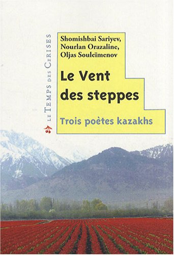 Le vent des steppes : trois poètes kazakhs