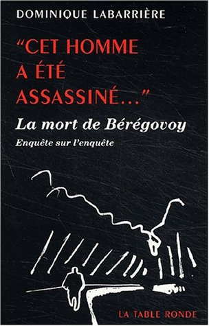 Cet homme a été assassiné... : la mort de Bérégovoy : enquête sur l'enquête