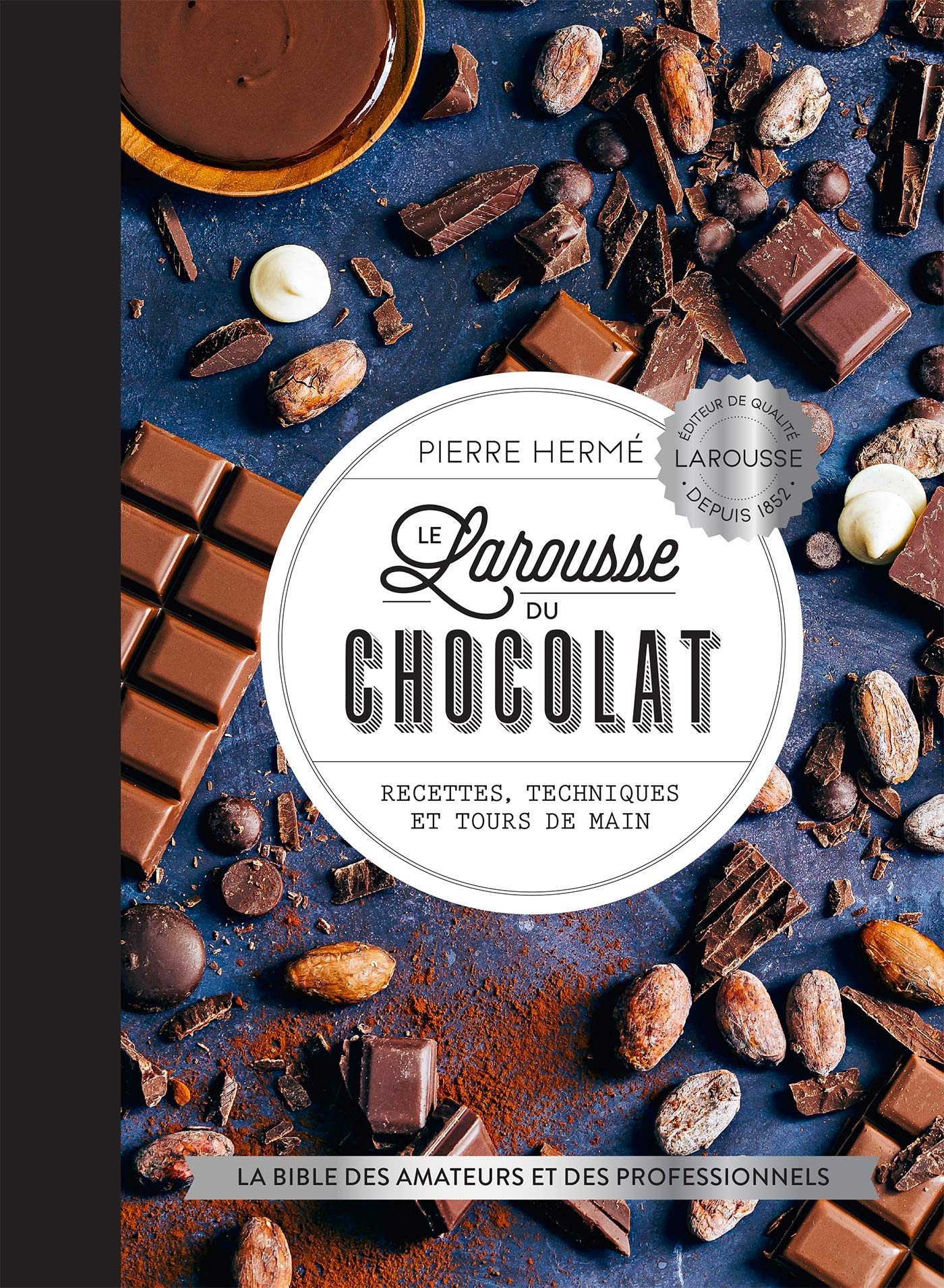 Le Larousse du chocolat : recettes, techniques et tours de main : la bible des amateurs et des profe