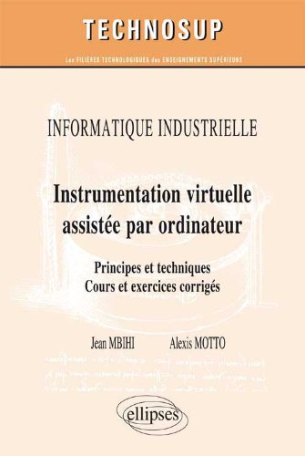Informatique industrielle : instrumentation virtuelle assistée par ordinateur : principes et techniq