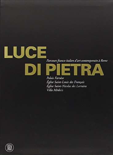 Luce di pietra : parcours franco-italien d'art contemporain à Rome : palais Farnèse, église Saint-Lo