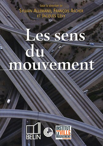 Les sens du mouvement : modernité et mobilités dans les sociétés urbaines contemporaines : colloque 
