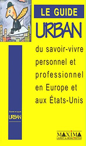 Le guide Urban du savoir-vivre personnel et professionnel en Europe et aux Etats-Unis
