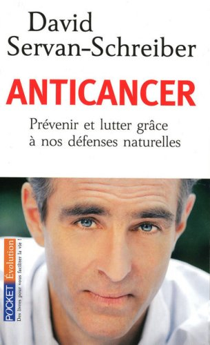 Anticancer : prévenir et lutter grâce à nos défenses naturelles - David Servan-Schreiber