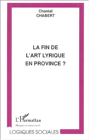 La fin de l'art lyrique en Provence ? : étude réalisée à partir de quatre théâtres lyriques en provi
