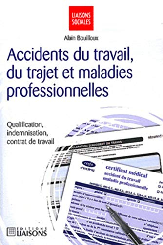 Accidents du travail, du trajet et maladies professionnelles : qualification, indemnisation, contrat