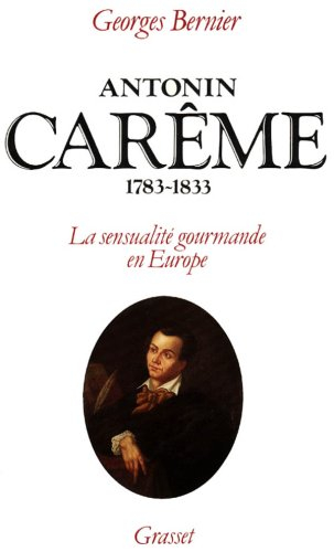 Antonin Carême : 1783-1833, la sensualité gourmande en Europe