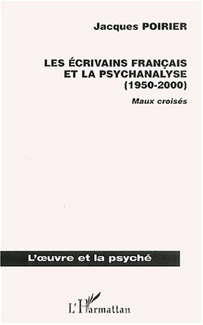 Les écrivains français et la psychanalyse (1950-2000) : maux croisés
