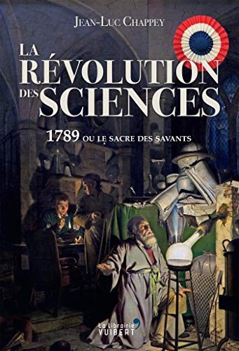La révolution des sciences : 1789 ou le sacre des savants