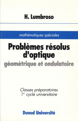 Problèmes résolus d'optique géométrique et ondulatoire