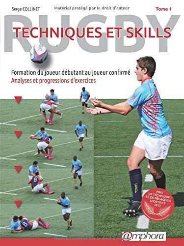 Rugby : techniques et skills. Vol. 1. Formation du joueur débutant au joueur confirmé : analyses et 