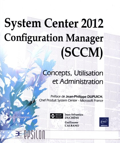 System Center 2012 Configuration Manager (SCCM) : concepts, utilisation et administration