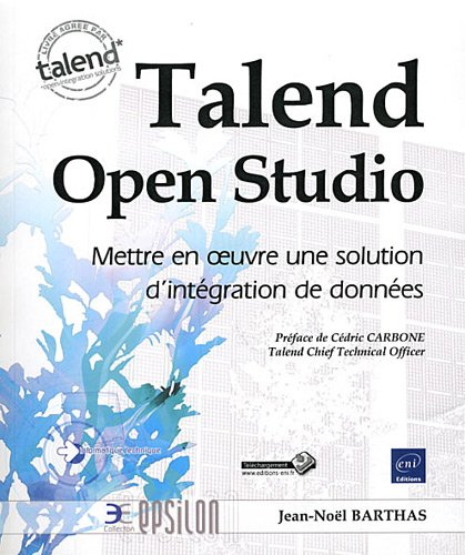 Talend Open Studio : mettre en oeuvre une solution d'intégration de données