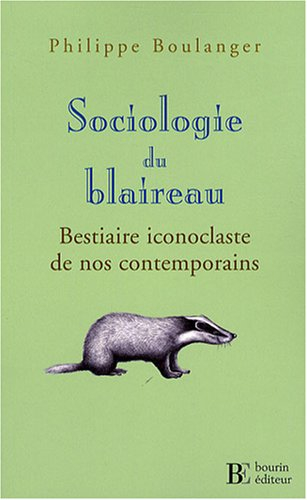 Sociologie du blaireau : bestiaire iconoclaste de nos contemporains