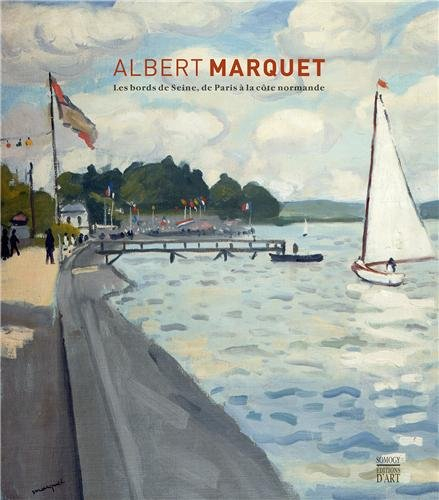 Albert Marquet : les bords de Seine, de Paris à la côte normande