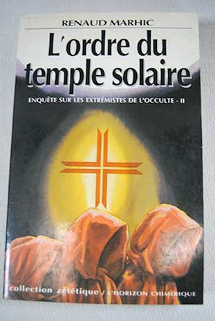 L'Ordre du temple solaire : enquête sur les extrémistes de l'occulte
