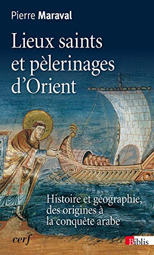 Lieux saints et pèlerinages d'Orient : histoire et géographie, des origines à la conquête arabe