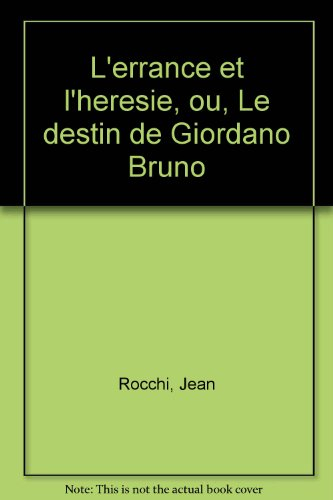 L'errance et l'hérésie ou le destin de giordano bruno de Jean Rocchi ...