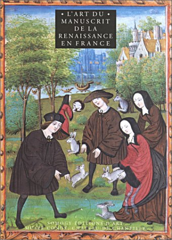 L'art du manuscrit à la Renaissance française : exposition, Chantilly, musée Condé, 26 sept. 2001-7 