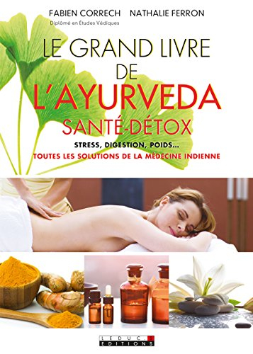 le grand livre de l'ayurveda santé-détox: toutes les solutions de la médecine indienne