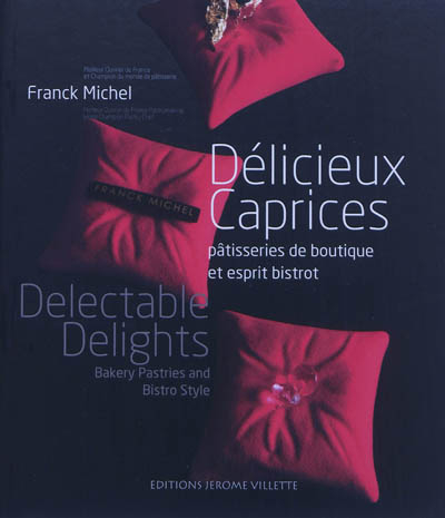 Délicieux caprices : pâtisseries de boutique et esprit bistrot. Delectable delights : bakery pastrie