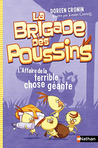 La brigade des poussins. Vol. 1. L'affaire de la terrible chose géante