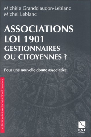 Associations loi 1901 : gestionnaires ou citoyennes ? : pour une nouvelle donne associative