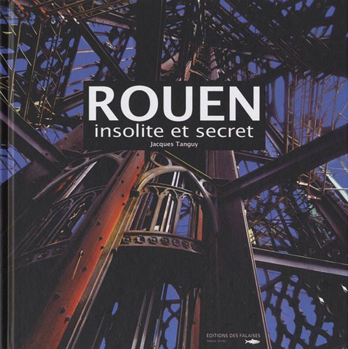 Rouen : insolite et secret