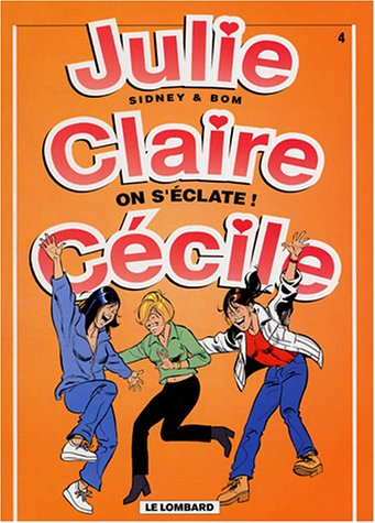 Julie, Claire, Cécile. Vol. 4. On s'éclate !