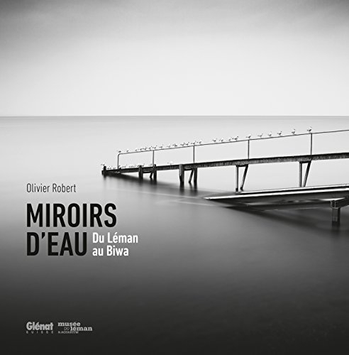 Olivier Robert : miroirs d'eau, du Léman au Biwa : exposition, Nyon, Musée du Léman, du 19 novembre 