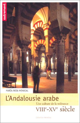 L'Andalousie arabe : une culture de la tolérance, VIIIe-XVe siècle