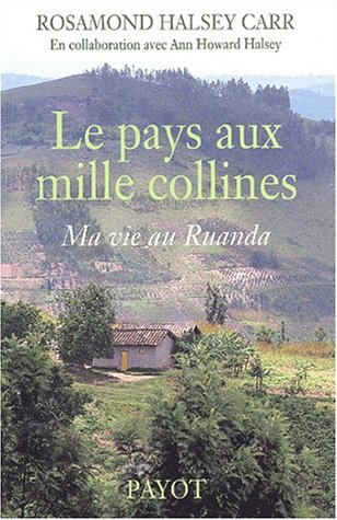 Le pays aux mille collines : ma vie au Ruanda