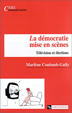 La démocratie mise en scènes : télévision et élections