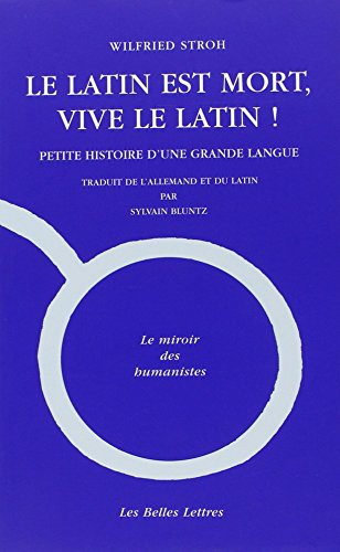 Le latin est mort, vive le latin ! : petite histoire d'une grande langue