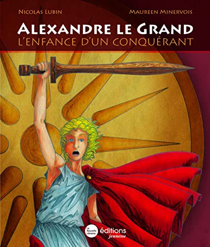 Alexandre le Grand : l'enfance d'un conquérant