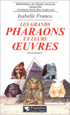 Les grands pharaons et leurs oeuvres : dictionnaire