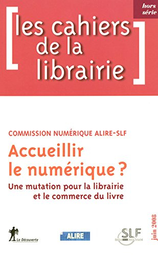 Cahiers de la librairie (Les). Accueillir le numérique ? : une mutation pour la librairie et le comm