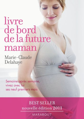 Livre de bord de la future maman : semaine après semaine, vivez avec lui ses neuf premiers mois