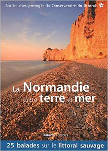 La Normandie entre terre et mer : 25 balades sur le littoral sauvage : sur les sites protégés du Con