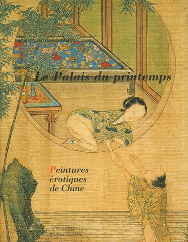 Le palais du printemps : peintures érotiques de Chine : exposition, Paris, Musée Cernuschi Musée des
