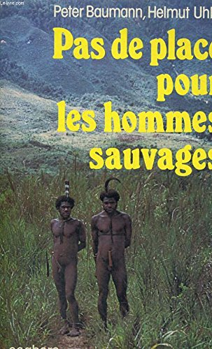 pas de place pour les hommes sauvages le destin des derniers peuples primitifs