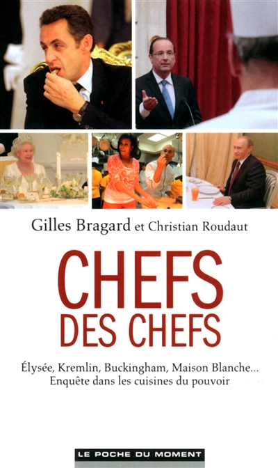 Chefs des chefs : Elysée, Kremlin, Buckingham, Maison Blanche... : enquête dans les cuisines du pouv