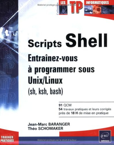 Scripts Shell : entraînez-vous à programmer sous Unix-Linux (sh, ksh, bash)