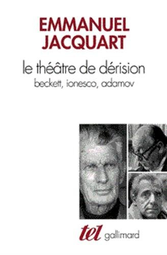 Le théâtre de dérision : Beckett, Ionesco, Adamov