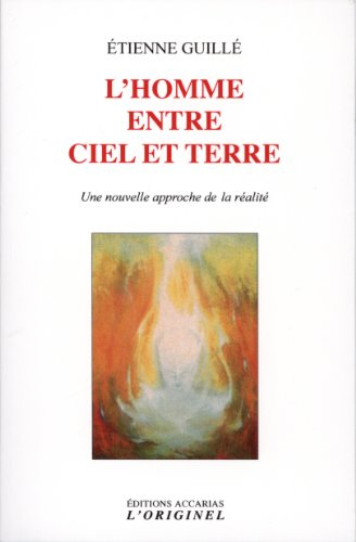 L'homme entre ciel et terre : une nouvelle approche de la réalité : entretiens avec Jean-Louis Accar