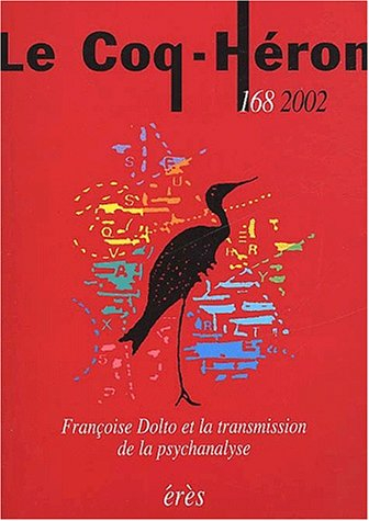 Coq Héron (Le), n° 168. Françoise Dolto et la transmission de la psychanalyse
