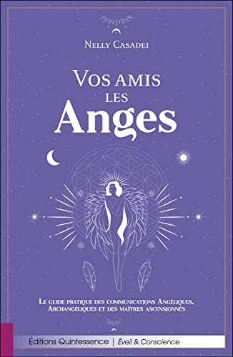 Vos amis les anges : le guide pratique des communications angéliques, archangéliques et des maîtres 