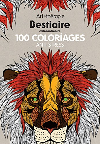 Bestiaire extraordinaire : 100 coloriages anti-stress