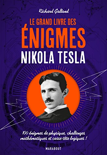 Le grand livre des énigmes Nikola Tesla : 100 énigmes de physique, challenges mathématiques et casse