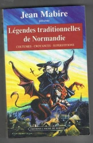 Légendes traditionnelles de Normandie : coutumes, croyances, superstitions